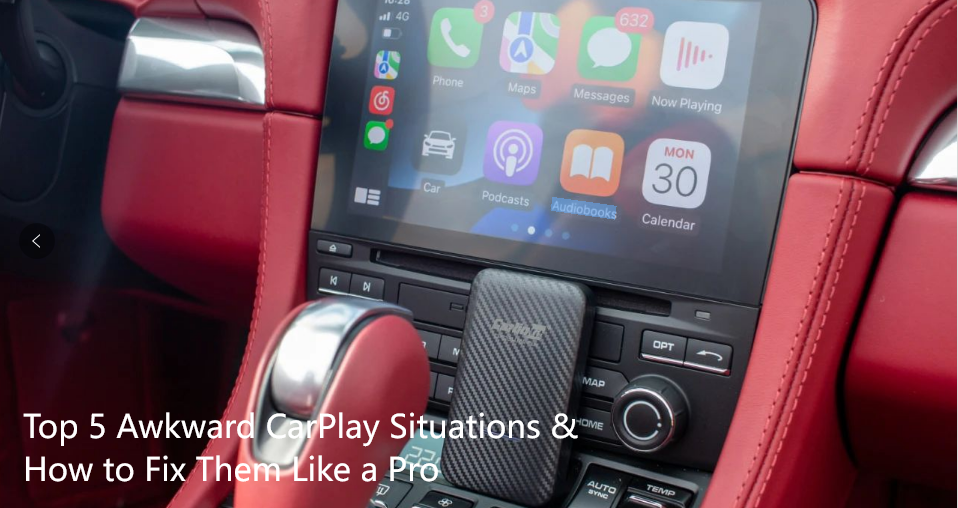 Top 5 Awkward CarPlay Situations (and How to Fix Them Like a Pro)