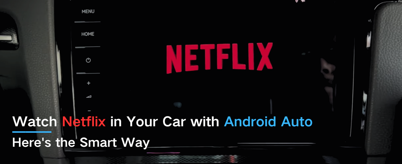 Watch Netflix in Your Car with Android Auto — Here's the Smart Way